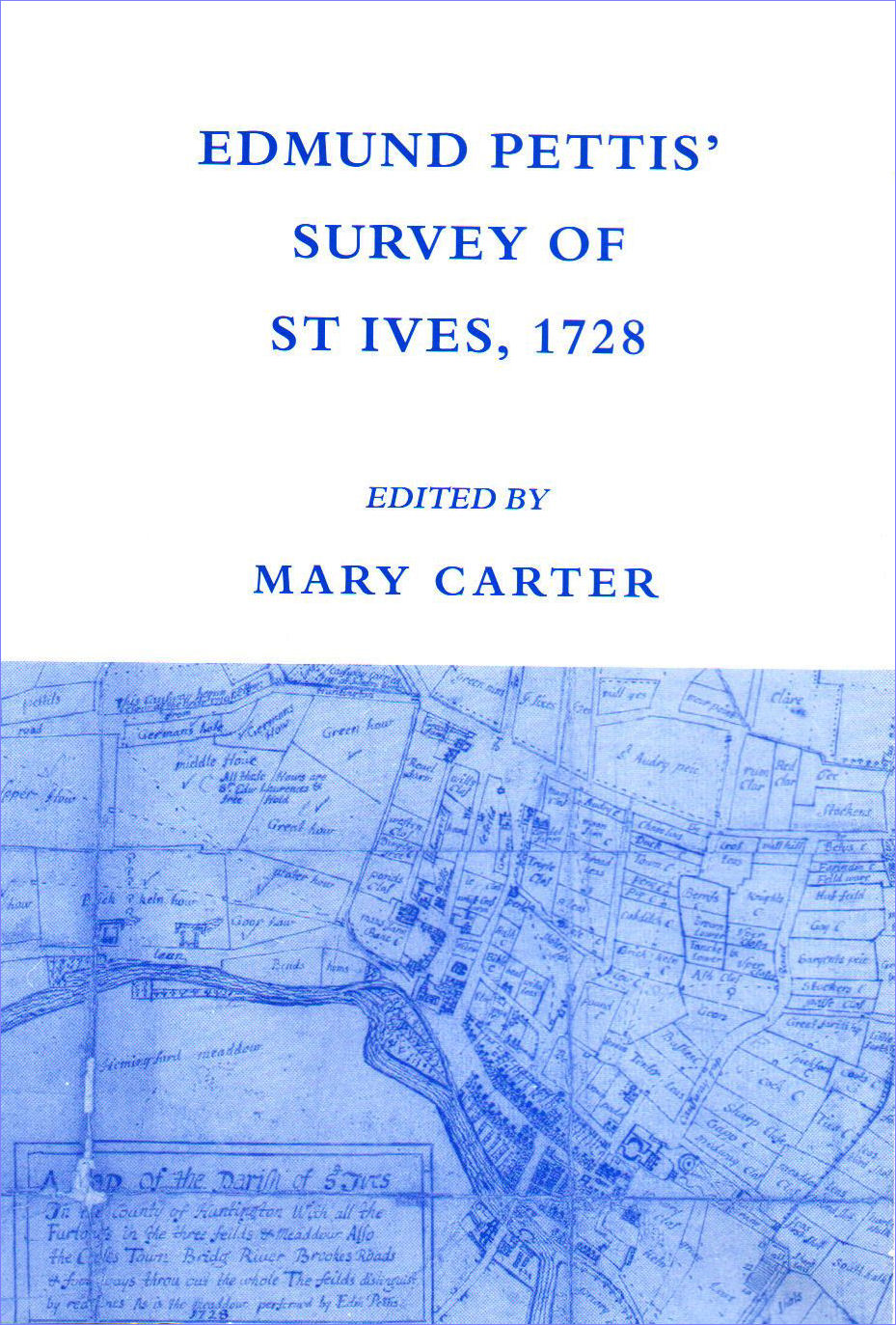 16. Edmund Pettis’s Survey of St Ives 1728. Edited by Mary Carter